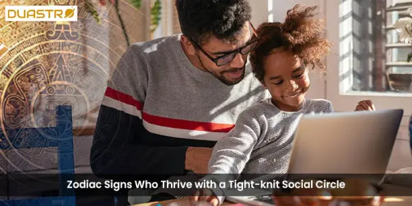 Zodiac Signs Who Thrive with a Tight-knit Social Circle